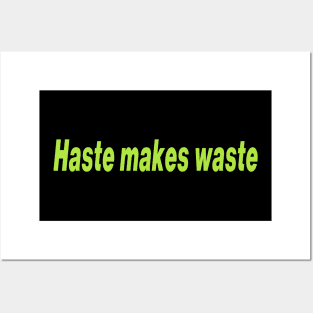 Haste makes waste Posters and Art